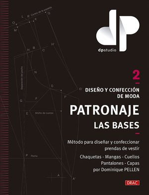 DISEÑO Y CONFECCION DE MODA. PATRONAJE. LAS BASES. VOL. 2