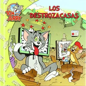 TOM Y JERRY, LOS DESTROZACASAS