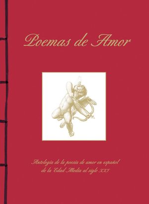 POEMAS DE AMOR. ANTOLOGÍA DE LA POESÍA DE AMOR EN ESPAÑOL DE LA EDAD MEDIA AL SI