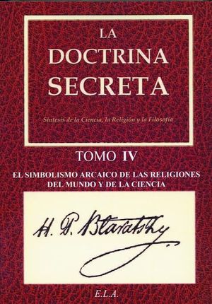 DOCTRINA SECRETA TOMO IV. SIMBOLISMO ARCAICO DE LAS RELIGIONES...