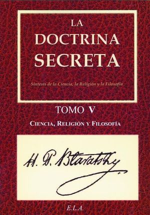 DOCTRINA SECRETA TOMO V. CIENCIA, RELIGION Y FILOSOFIA