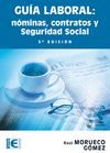 GUÍA LABORAL. NÓMINAS, CONTRATOS Y SEGURIDAD SOCIAL. 5ª EDICIÓN