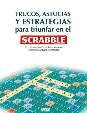 TRUCOS, ASTUCIAS Y ESTRATEGIAS PARA TRIUNFAR CON EL SCRABBLE