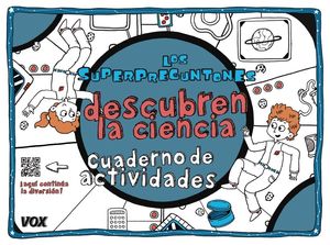 LOS SUPERPREGUNTONES DESCUBREN LA CIENCIA. CUADERNO ACTIVIDADES