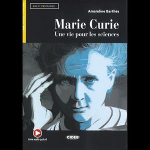 MARIE CURIE UNE VIE POUR LES SCIENCES