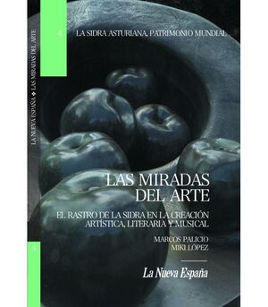 LAS MIRADAS DEL ARTE. EL RASTRO DE LA SIDRA EN LA CREACION...