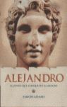 ALEJANDRO (MAGNO). EL JOVEN QUE CONQUISTO EL MUNDO