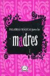 PALABRAS MÁGICAS PARA LAS MADRES