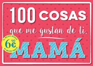 100 COSAS QUE ME GUSTAN DE TI, MAMÁ