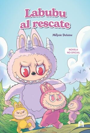 LABUBU AL RESCATE. EL UNIVERSO LABUBU EN UNA NOVELA LLENA DE MISTERIO, CORAJE Y