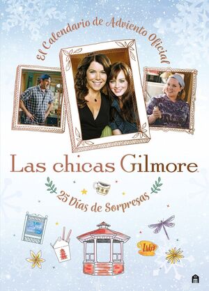 LAS CHICAS GILMORE. EL CALENDARIO DE ADVIENTO OFICIAL. 25 DÍAS DE REGALOS Y SORP