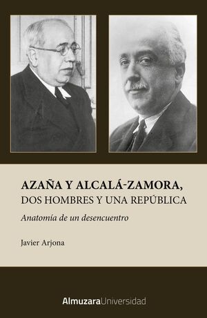 AZAÑA Y ALCALÁ-ZAMORA, DOS HOMBRES Y UNA REPÚBLICA