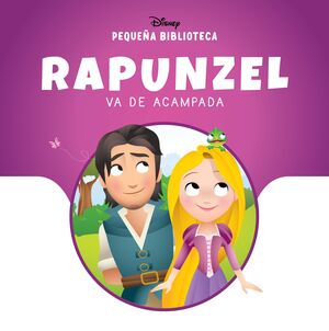 PEQUEÑA BIBLIOTECA DISNEY. RAPUNZEL VA DE ACAMPADA