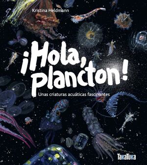 ¡HOLA, PLANCTON! UNAS CRIATURAS ACUÁTICAS FASCINANTES