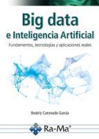 BIG DATA E INTELIGENCIA ARTIFICIAL. FUNDAMENTOS, TECNOLOGÍAS Y APLICACIONES REAL