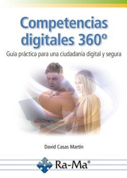 COMPETENCIAS DIGITALES 360º. GUIA PRACTICA PARA UNA CIUDADANIA DIGITAL Y SEGURA