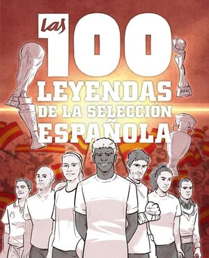 LAS 100 LEYENDAS SELECCIÓN ESPAÑOLA