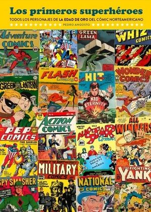 LOS PRIMEROS SUPERHÉROES. TODOS LOS PERSONAJES DE LA EDAD DE ORO