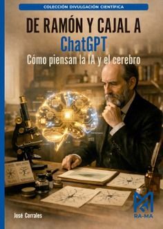 DE RAMÓN Y CAJAL A CHATGPT. CÓMO PIENSAN LA IA Y EL CEREBRO