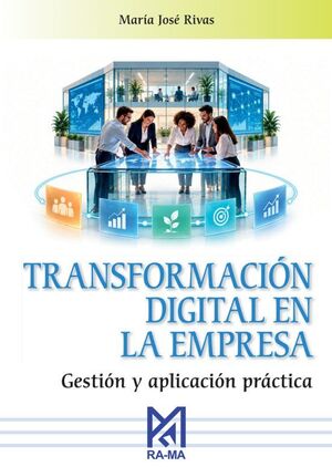 TRANSFORMACIÓN DIGITAL EN LA EMPRESA. GESTIÓN Y APLICACIÓN PRÁCTICA