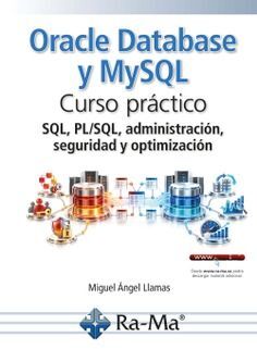 ORACLE DATABASE Y MYSQL. CURSO PRÁCTICO. SQL, PL/SQL, ADMINISTRACIÓN, SEGURIDAD