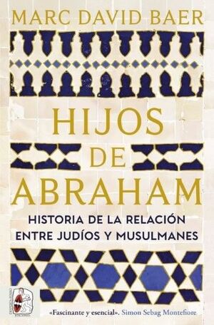 HIJOS DE ABRAHAM. HISTORIA DE LA RELACIÓN ENTRE JUDÍOS Y MUSULMANES