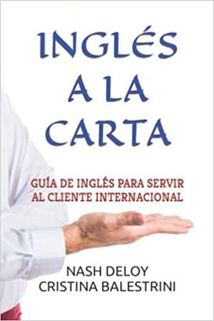 INGLÉS A LA CARTA: GUÍA DE INGLÉS PARA SERVIR AL CLIENTE INTERNACIONAL
